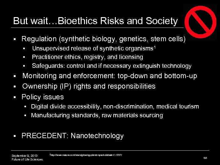 But wait…Bioethics Risks and Society § Regulation (synthetic biology, genetics, stem cells) § §