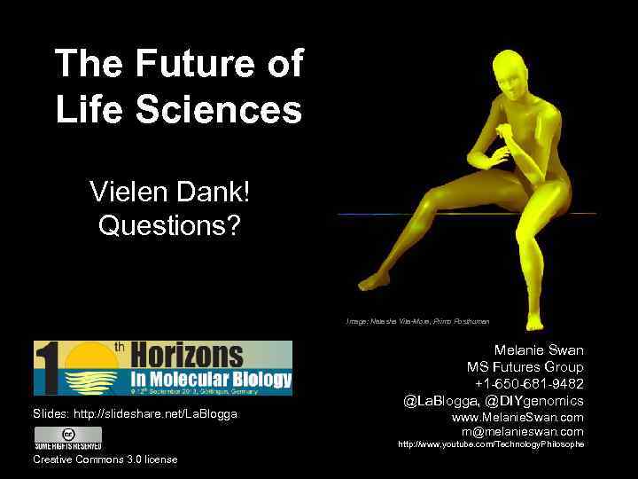 The Future of Life Sciences Vielen Dank! Questions? Image: Natasha Vita-More, Primo Posthuman Slides: