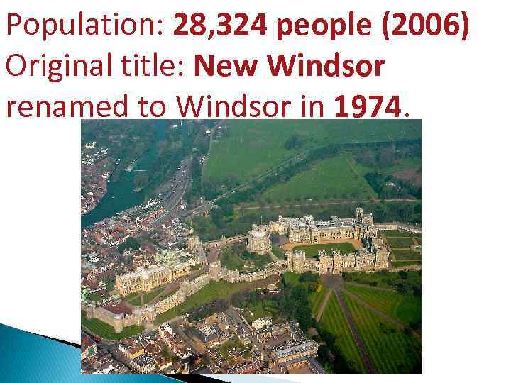 Population: 28, 324 people (2006) Original title: New Windsor renamed to Windsor in 1974.