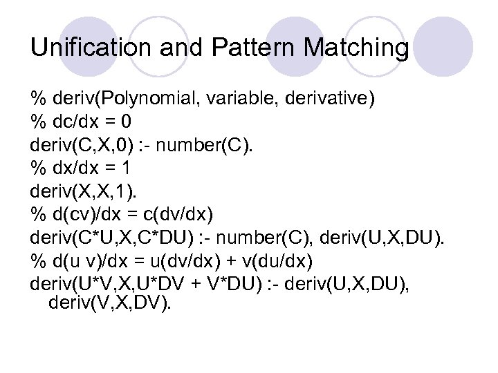 Unification and Pattern Matching % deriv(Polynomial, variable, derivative) % dc/dx = 0 deriv(C, X,