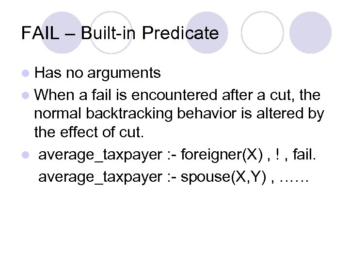 FAIL – Built-in Predicate l Has no arguments l When a fail is encountered