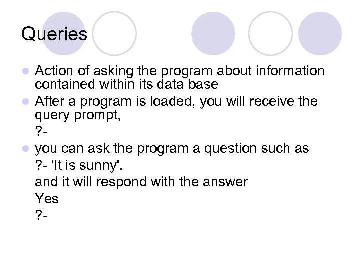 Queries Action of asking the program about information contained within its data base l