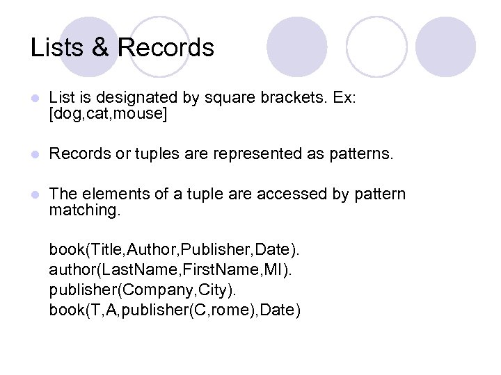 Lists & Records l List is designated by square brackets. Ex: [dog, cat, mouse]