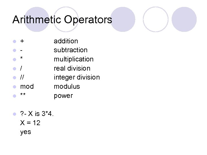 Arithmetic Operators l l l l + * / // mod ** addition subtraction