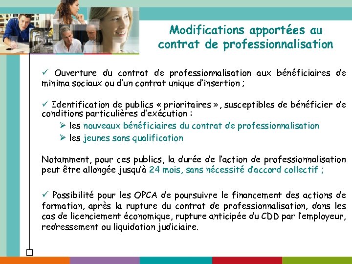 Modifications apportées au contrat de professionnalisation ü Ouverture du contrat de professionnalisation aux bénéficiaires