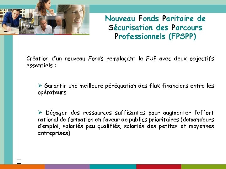 Nouveau Fonds Paritaire de Sécurisation des Parcours Professionnels (FPSPP) Création d’un nouveau Fonds remplaçant