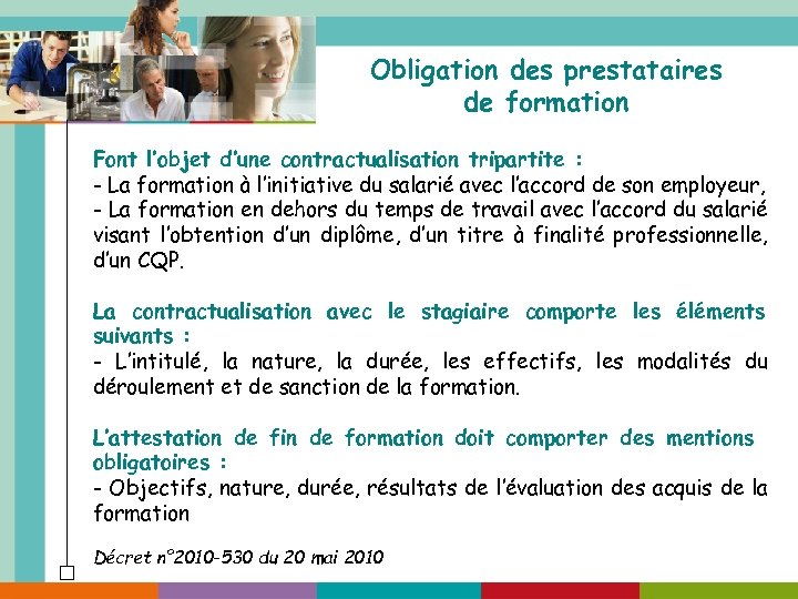 Obligation des prestataires de formation Font l’objet d’une contractualisation tripartite : - La formation