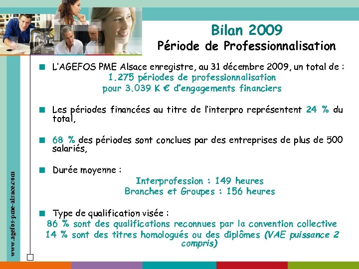 Bilan 2009 Période de Professionnalisation L’AGEFOS PME Alsace enregistre, au 31 décembre 2009, un
