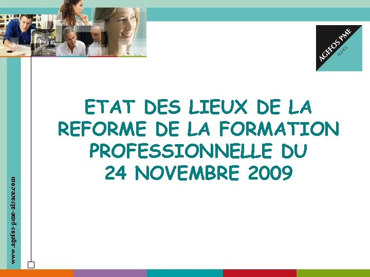 www. agefos-pme-alsace. com ETAT DES LIEUX DE LA REFORME DE LA FORMATION PROFESSIONNELLE DU