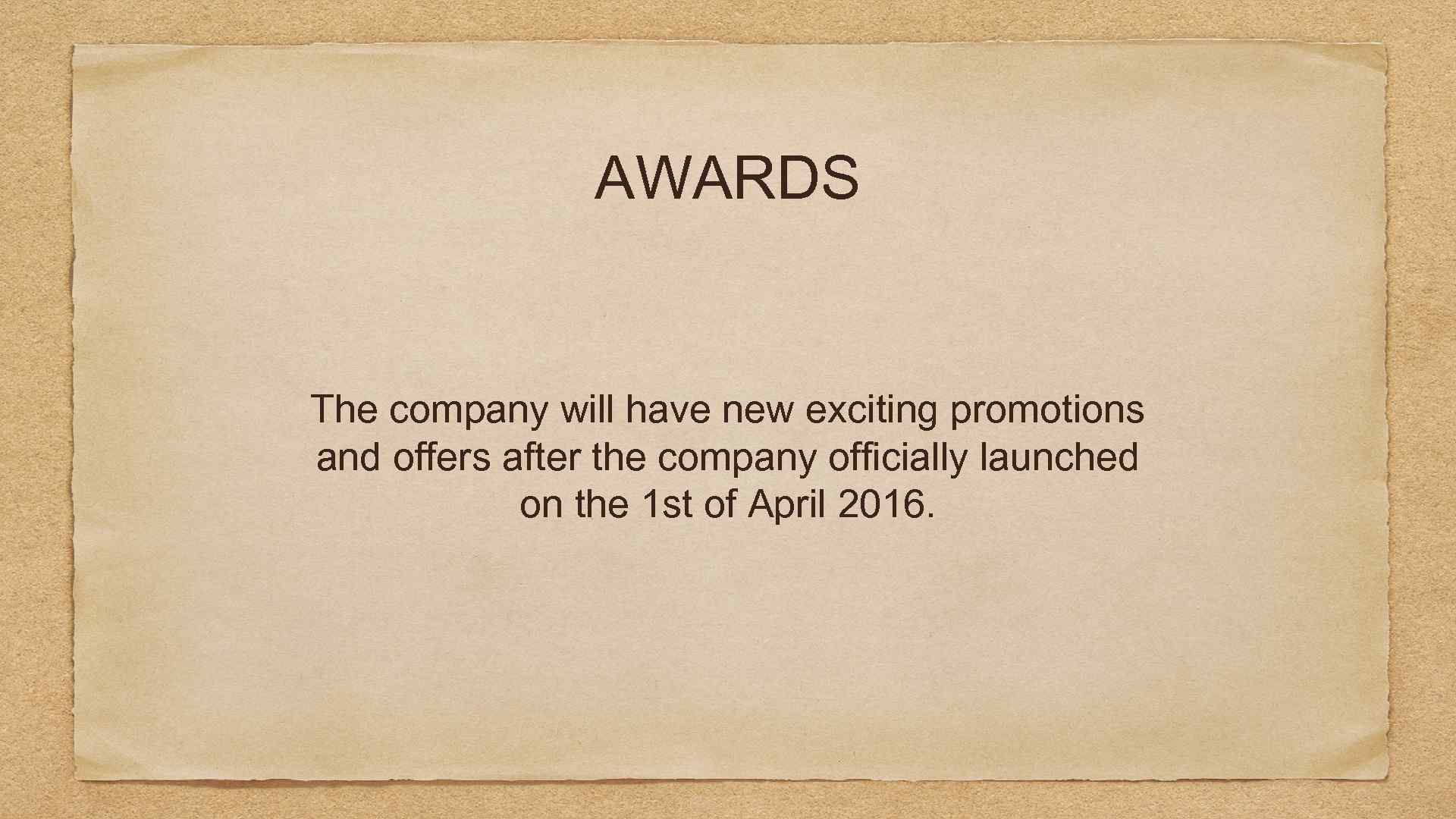 AWARDS The company will have new exciting promotions and offers after the company officially