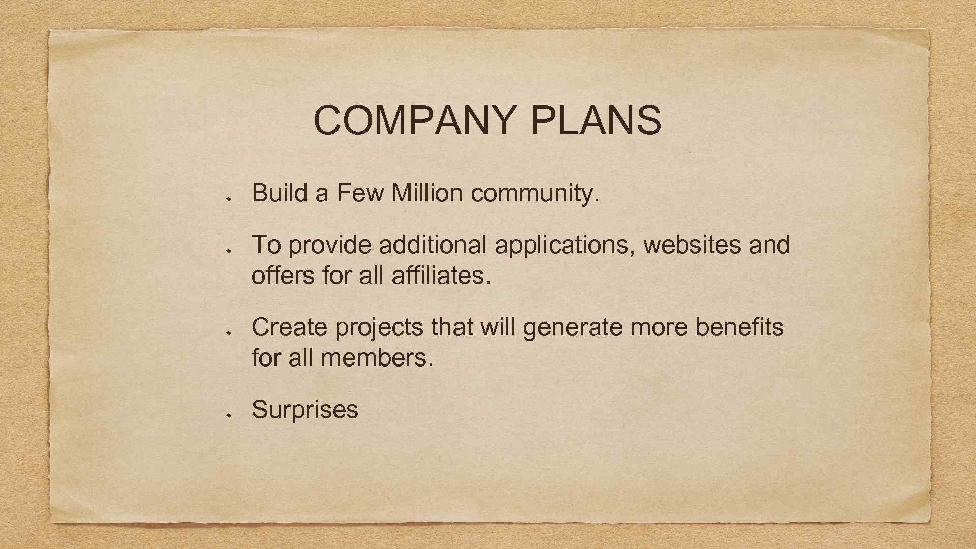 COMPANY PLANS Build a Few Million community. To provide additional applications, websites and offers