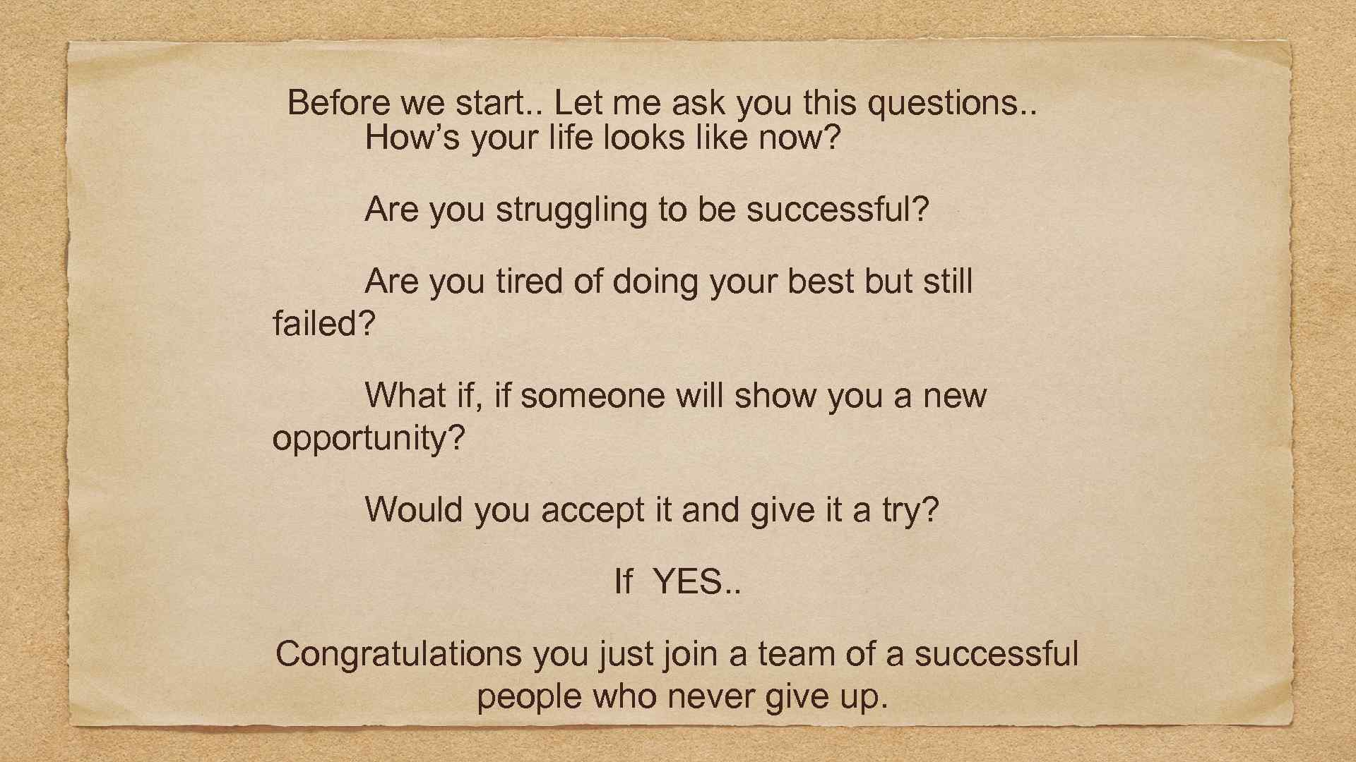 Before we start. . Let me ask you this questions. . How’s your life