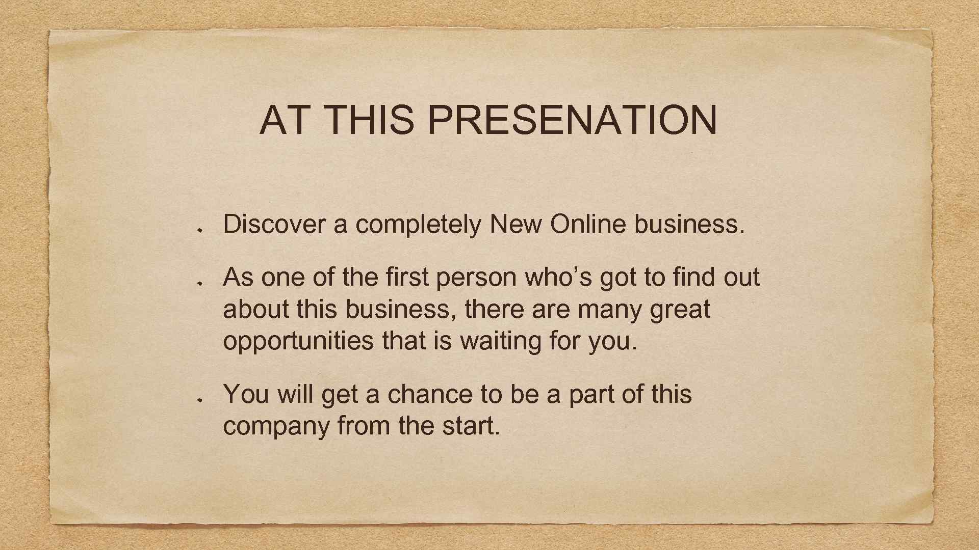 AT THIS PRESENATION Discover a completely New Online business. As one of the first
