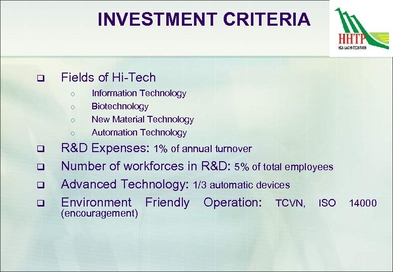 INVESTMENT CRITERIA q Fields of Hi-Tech o o q q Information Technology Biotechnology New