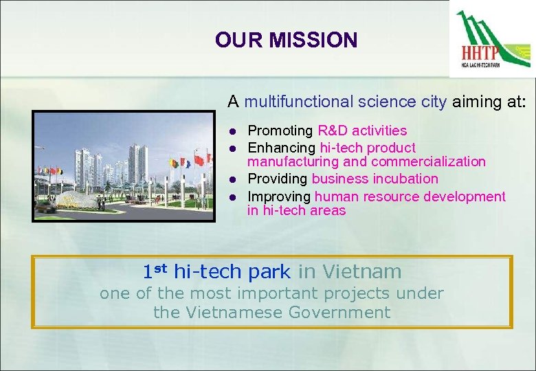 OUR MISSION A multifunctional science city aiming at: l l Promoting R&D activities Enhancing