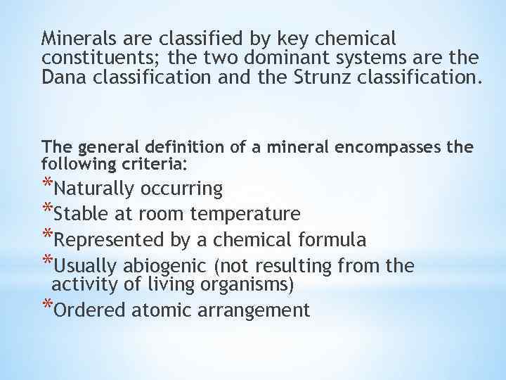 Minerals are classified by key chemical constituents; the two dominant systems are the Dana