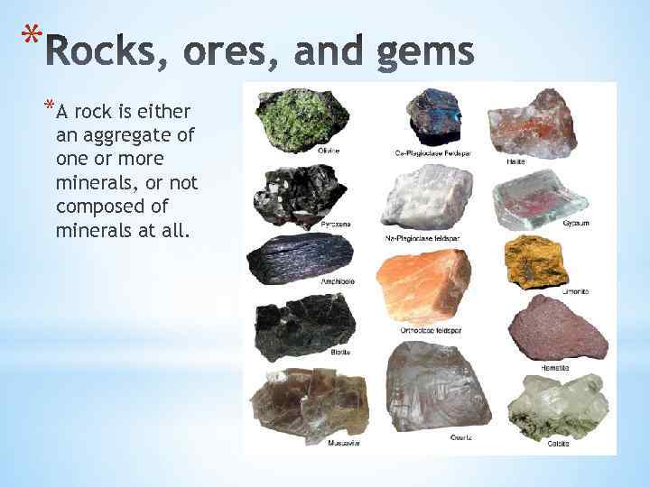 * *A rock is either an aggregate of one or more minerals, or not