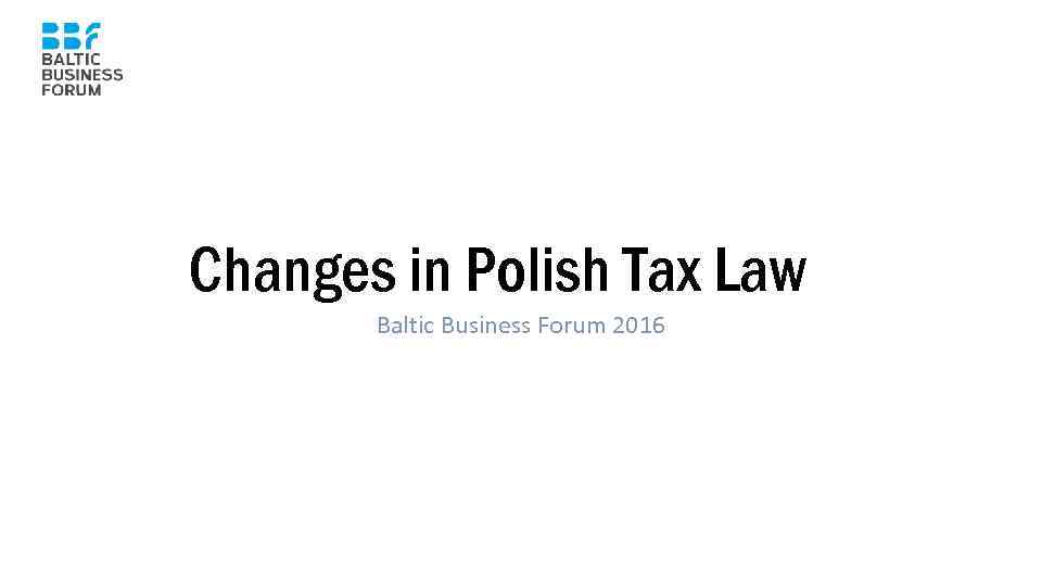 Changes in Polish Tax Law Baltic Business Forum 2016 