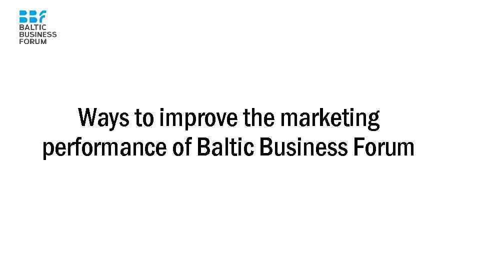 Ways to improve the marketing performance of Baltic Business Forum 