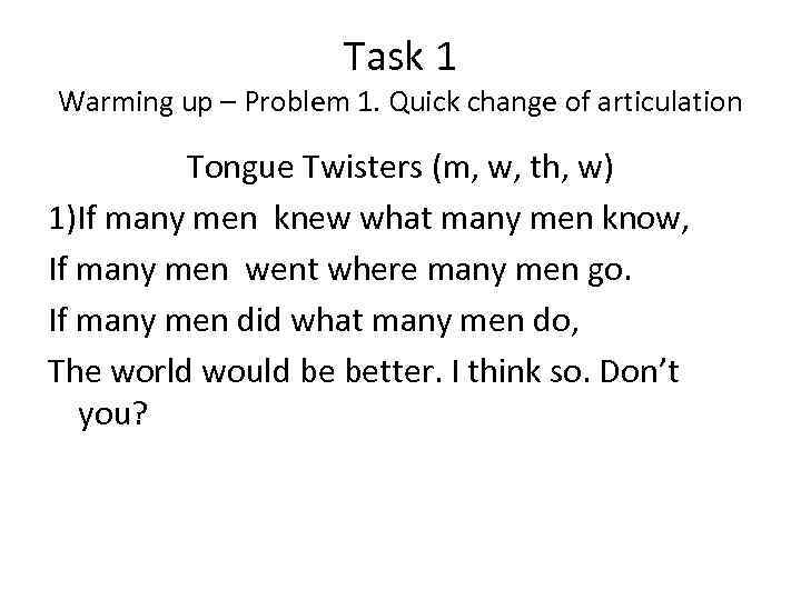 Task 1 Warming up – Problem 1. Quick change of articulation Tongue Twisters (m,