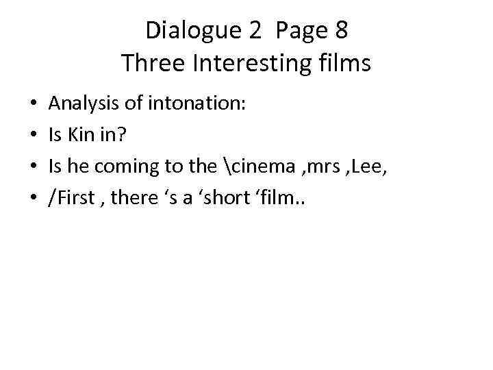 Dialogue 2 Page 8 Three Interesting films • Analysis of intonation: • Is Kin