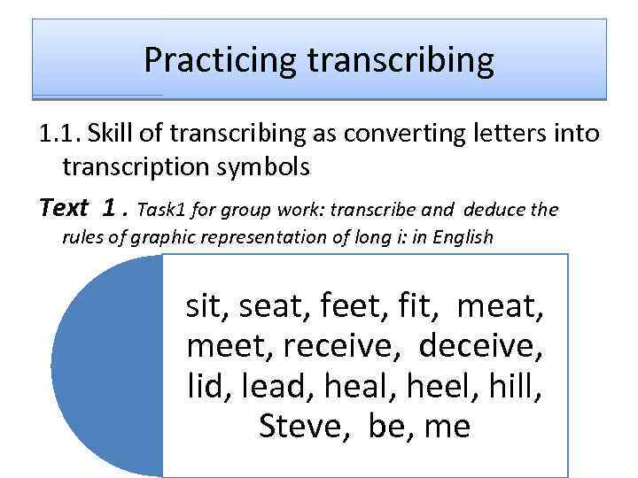 Practicing transcribing 1. 1. Skill of transcribing as converting letters into transcription symbols Text