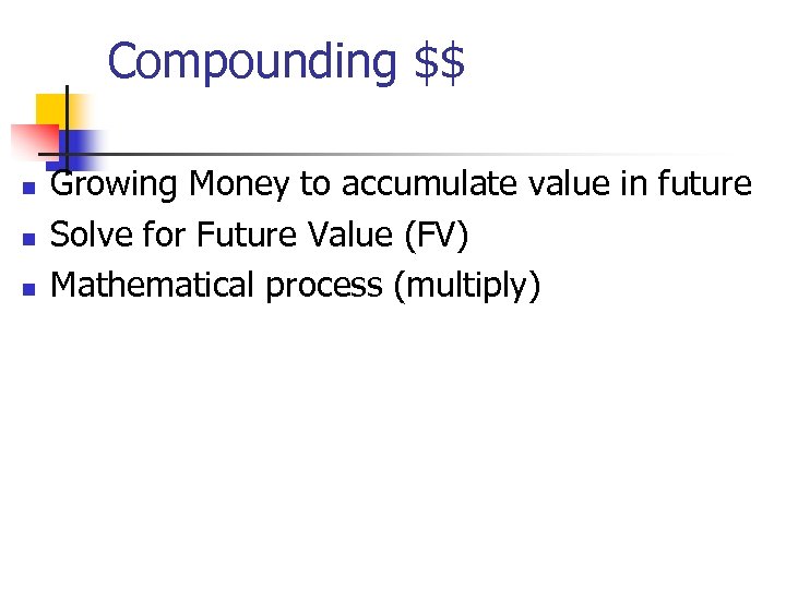 Compounding $$ n n n Growing Money to accumulate value in future Solve for