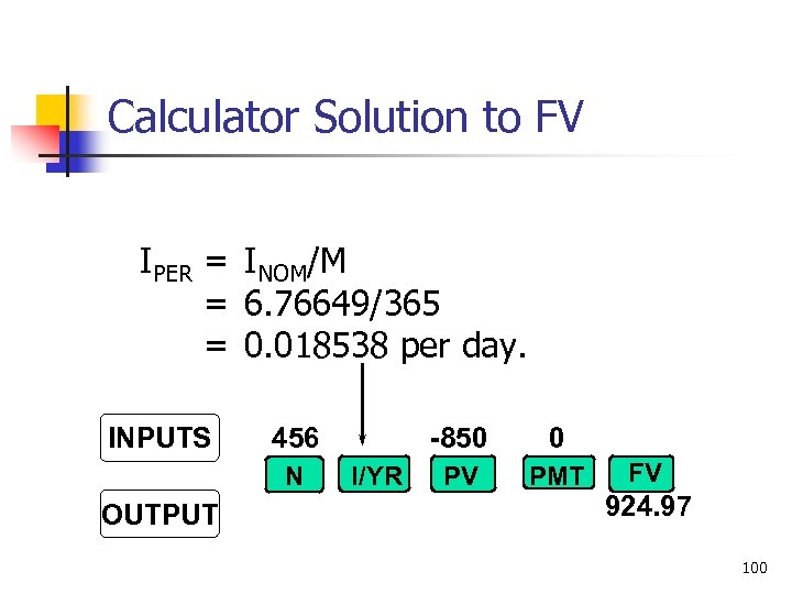 Calculator Solution to FV IPER = INOM/M = 6. 76649/365 = 0. 018538 per