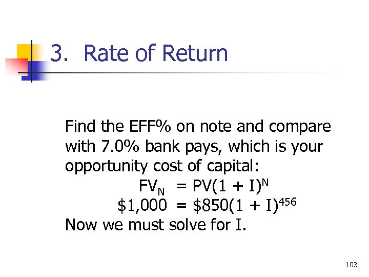 3. Rate of Return Find the EFF% on note and compare with 7. 0%