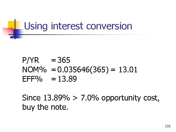 Using interest conversion P/YR = 365 NOM% = 0. 035646(365) = 13. 01 EFF%