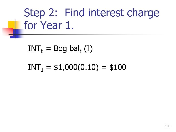 Step 2: Find interest charge for Year 1. INTt = Beg balt (I) INT