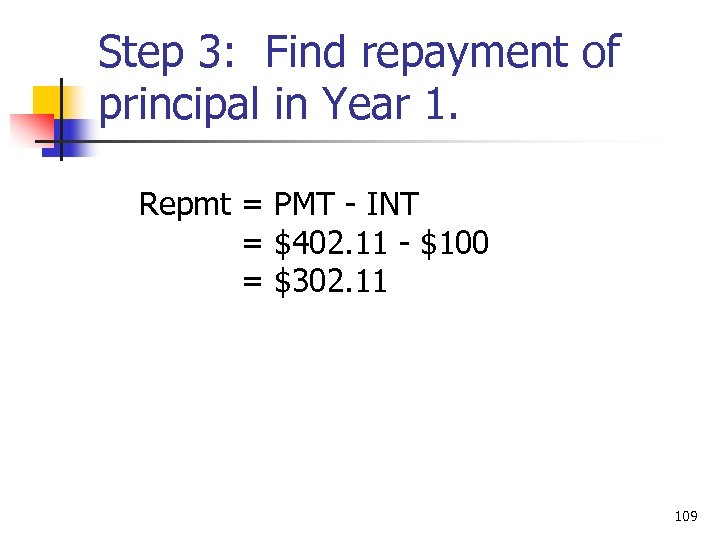 Step 3: Find repayment of principal in Year 1. Repmt = PMT - INT