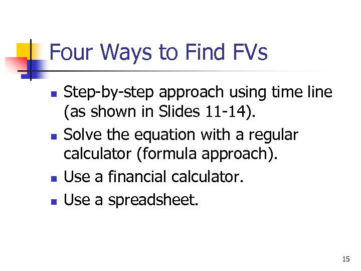 Four Ways to Find FVs n n Step-by-step approach using time line (as shown
