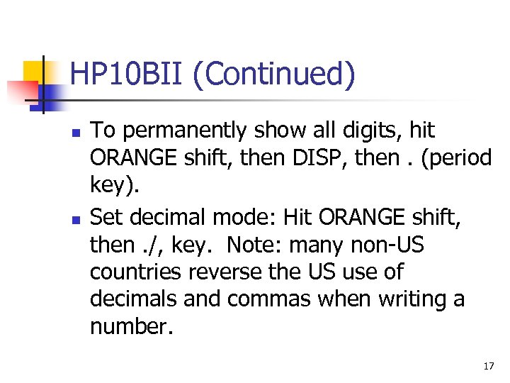 HP 10 BII (Continued) n n To permanently show all digits, hit ORANGE shift,