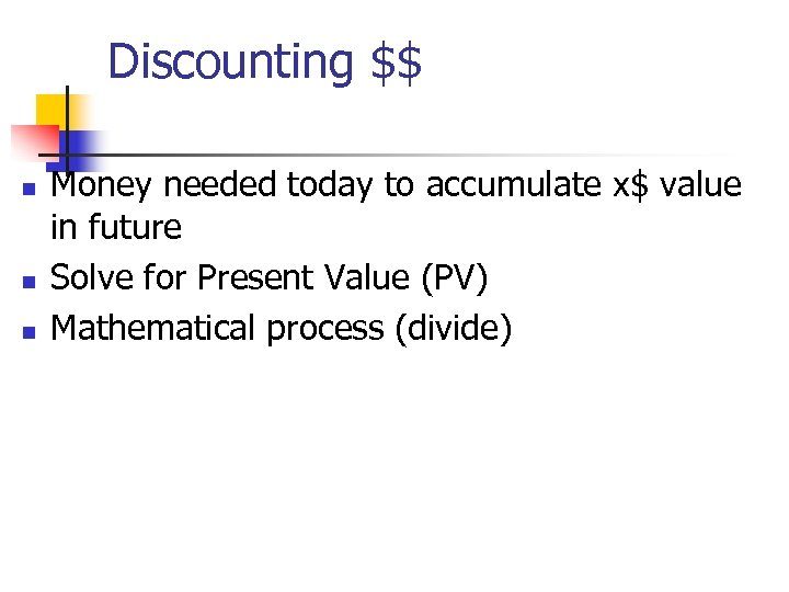 Discounting $$ n n n Money needed today to accumulate x$ value in future