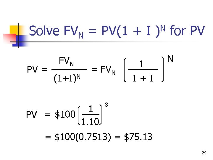 Solve FVN = PV(1 + I )N for PV PV = FVN (1+I)N =