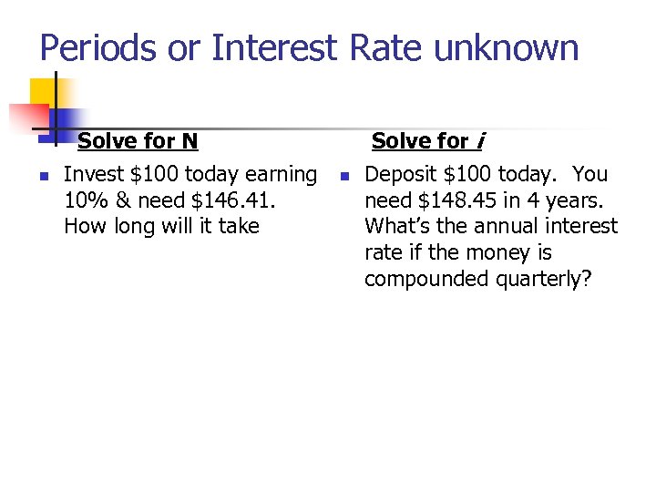 Periods or Interest Rate unknown Solve for i Solve for N n Invest $100