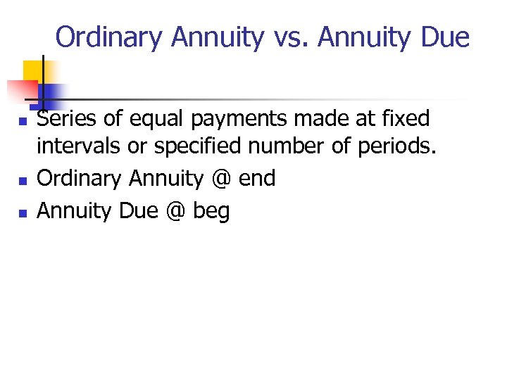 Ordinary Annuity vs. Annuity Due n n n Series of equal payments made at