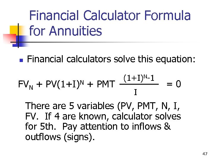 Financial Calculator Formula for Annuities n Financial calculators solve this equation: FVN + PV(1+I)N