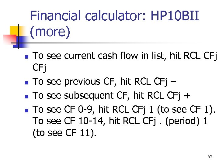 Financial calculator: HP 10 BII (more) n n To see current cash flow in