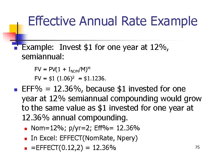Effective Annual Rate Example n Example: Invest $1 for one year at 12%, semiannual: