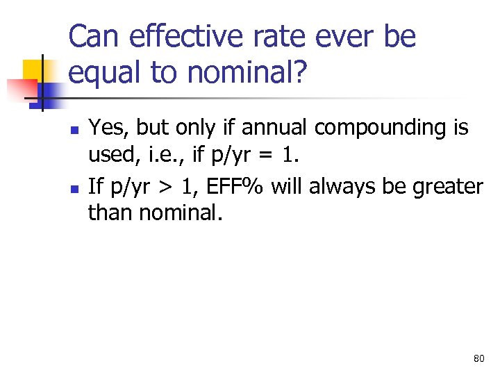Can effective rate ever be equal to nominal? n n Yes, but only if