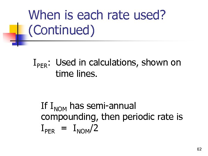 When is each rate used? (Continued) IPER: Used in calculations, shown on time lines.