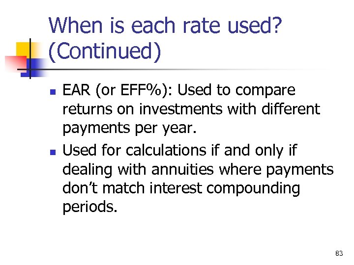 When is each rate used? (Continued) n n EAR (or EFF%): Used to compare