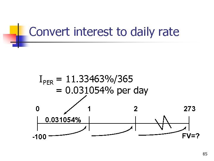 Convert interest to daily rate IPER = 11. 33463%/365 = 0. 031054% per day