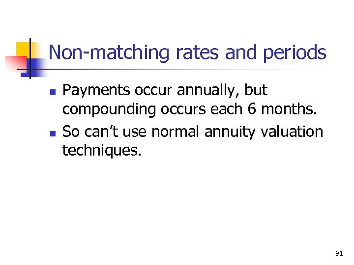 Non-matching rates and periods n n Payments occur annually, but compounding occurs each 6