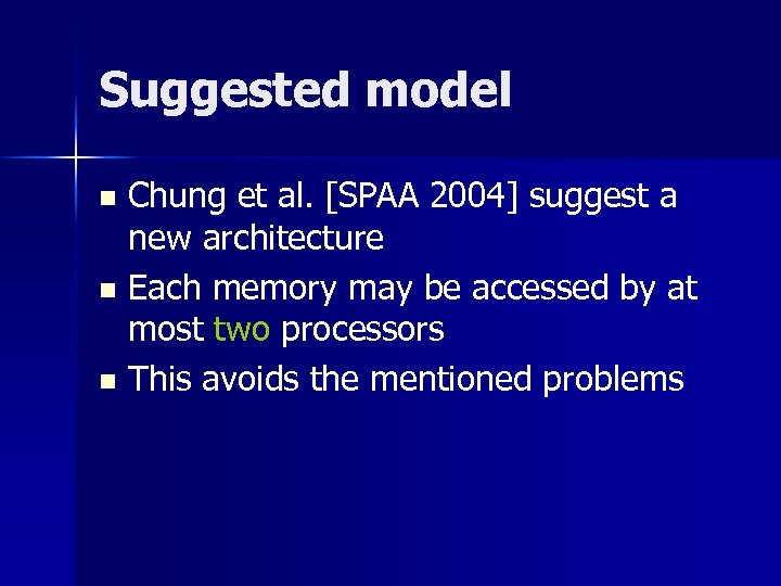 Suggested model Chung et al. [SPAA 2004] suggest a new architecture n Each memory