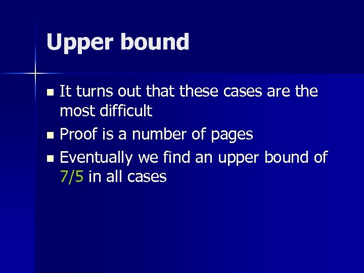 Upper bound It turns out that these cases are the most difficult n Proof