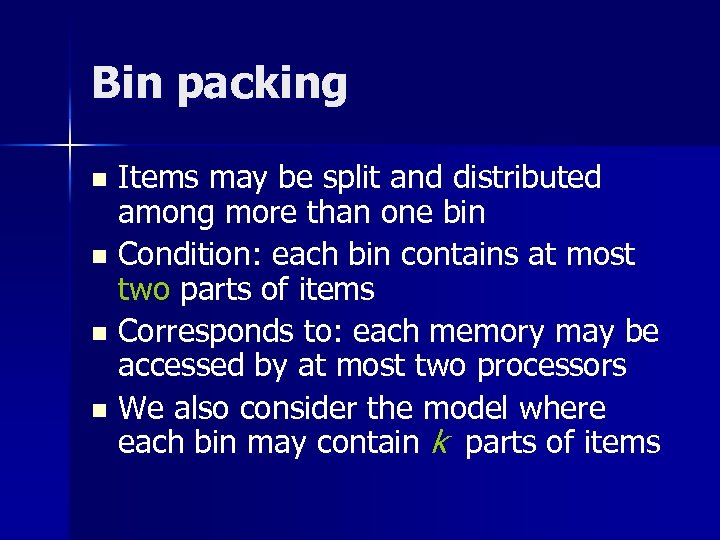 Bin packing Items may be split and distributed among more than one bin n