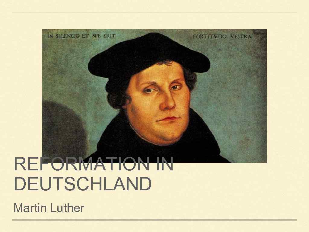 REFORMATION IN DEUTSCHLAND Martin Luther 